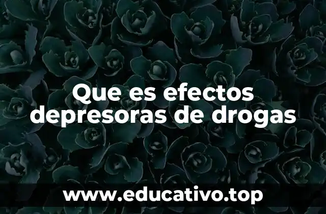 Que es efectos depresoras de drogas