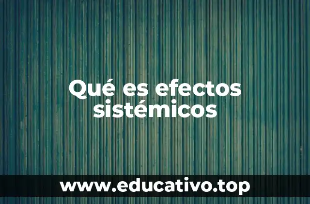 Qué es efectos sistémicos