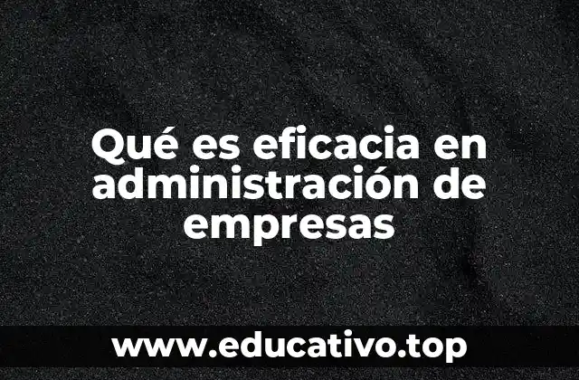 Qué es eficacia en administración de empresas
