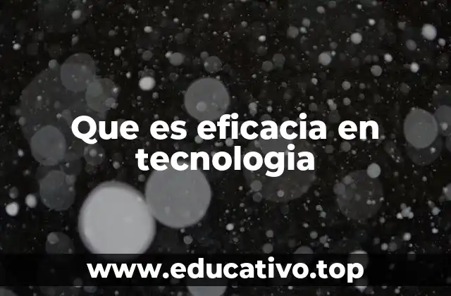 Que es eficacia en tecnologia