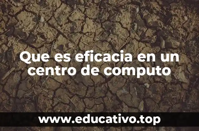 Que es eficacia en un centro de computo