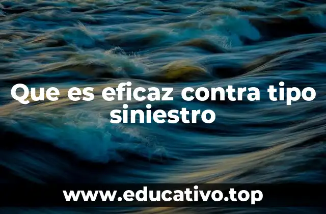 Que es eficaz contra tipo siniestro