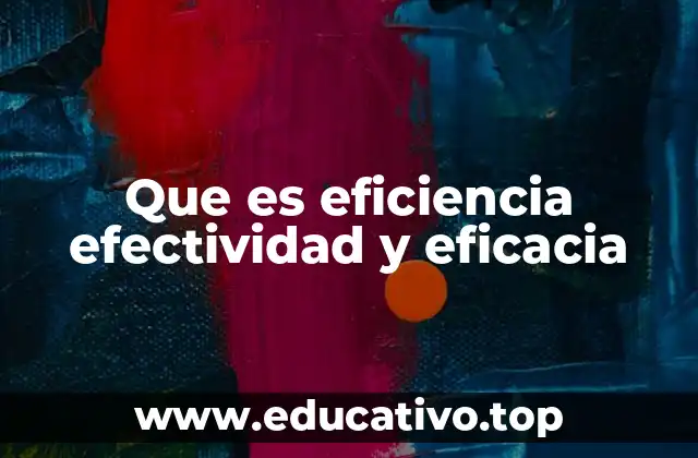 Que es eficiencia efectividad y eficacia