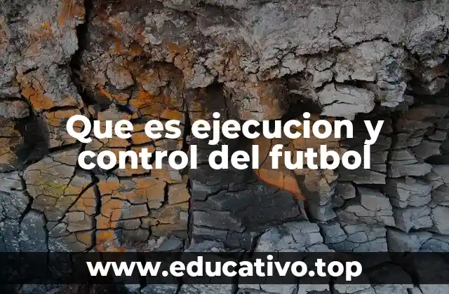 Que es ejecucion y control del futbol