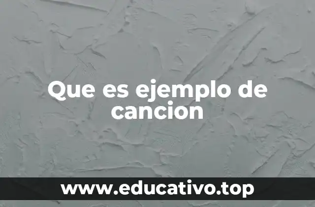 Que es ejemplo de cancion