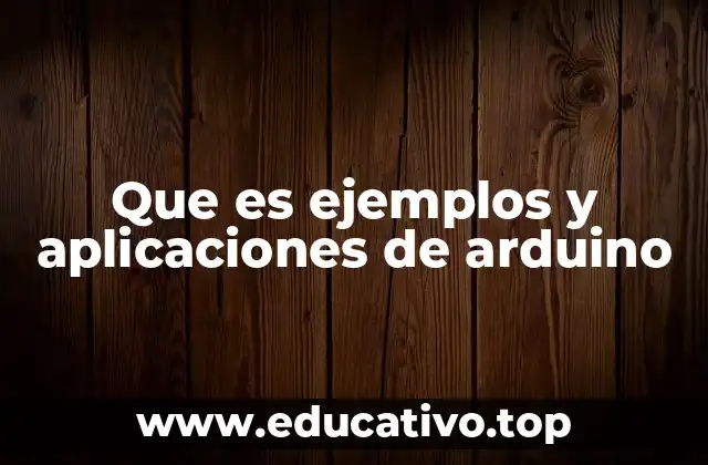 Que es ejemplos y aplicaciones de arduino