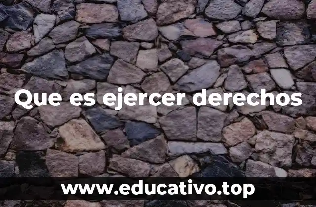 Que es ejercer derechos
