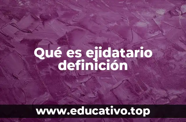 Qué es ejidatario definición