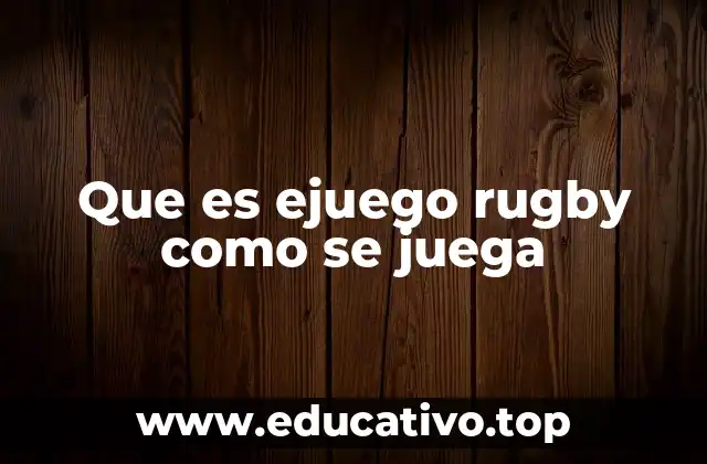 Que es ejuego rugby como se juega