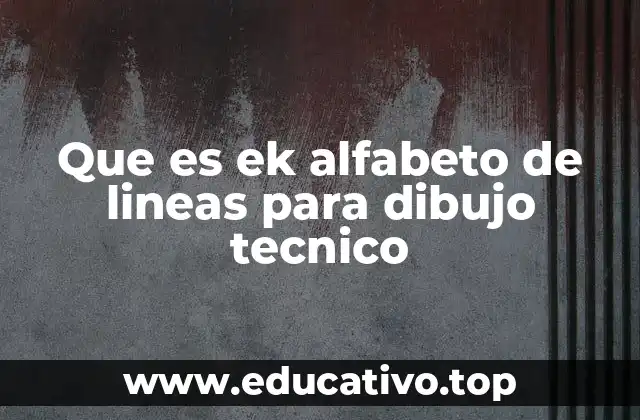 Que es ek alfabeto de lineas para dibujo tecnico