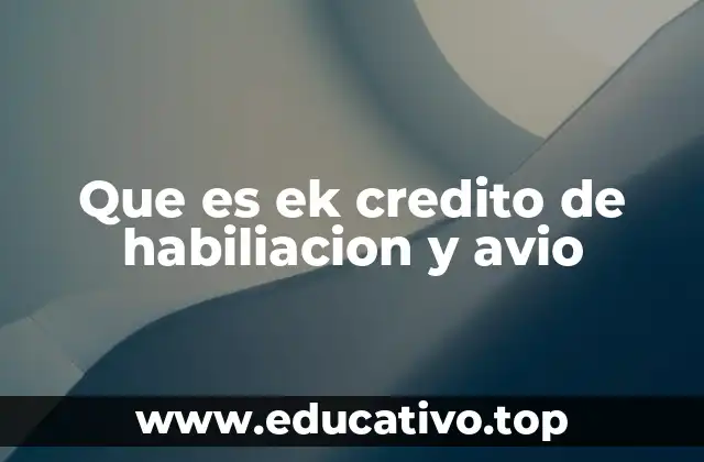 Que es ek credito de habiliacion y avio