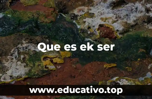 Que es ek ser
