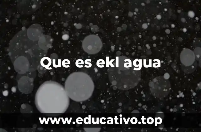 Que es ekl agua