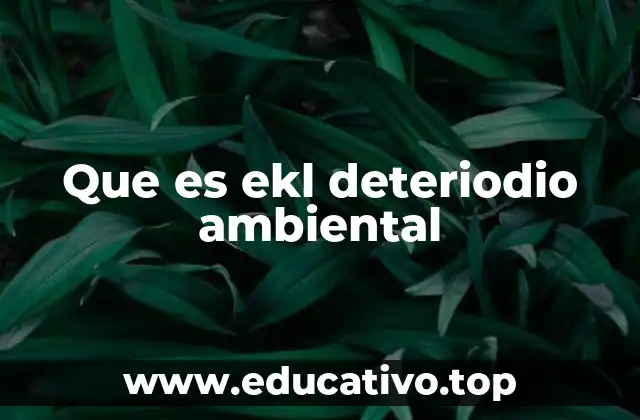 Que es ekl deteriodio ambiental