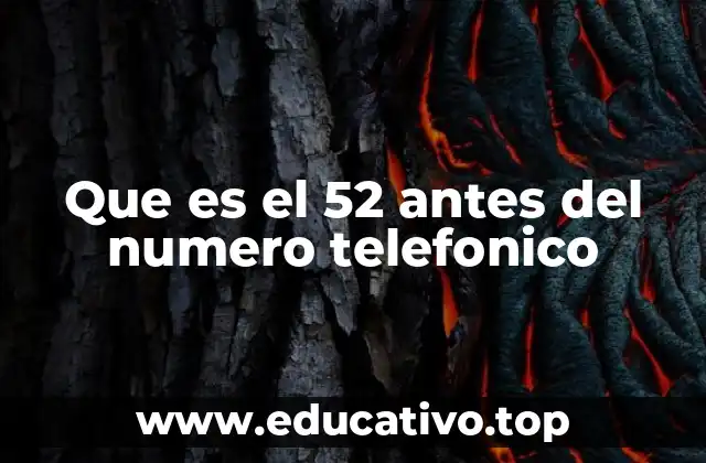 Que es el 52 antes del numero telefonico