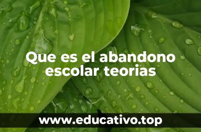 Que es el abandono escolar teorias