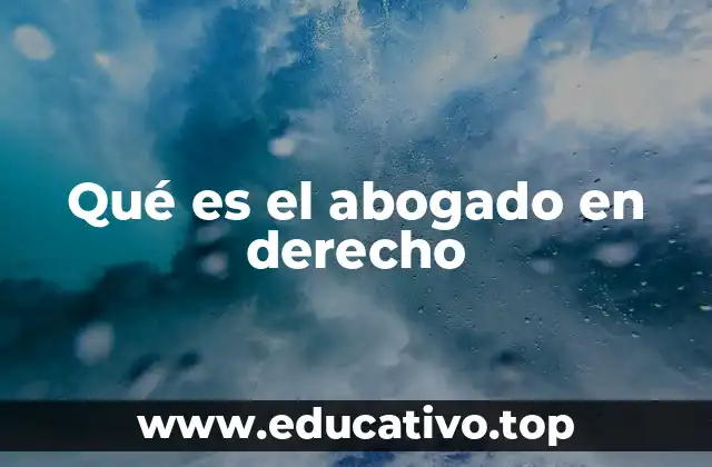 Qué es el abogado en derecho