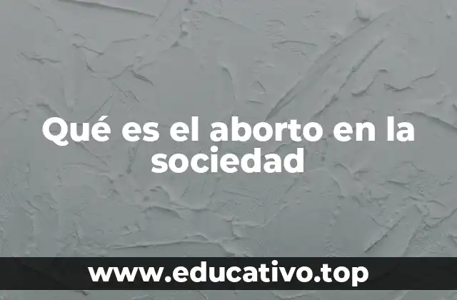 Qué es el aborto en la sociedad