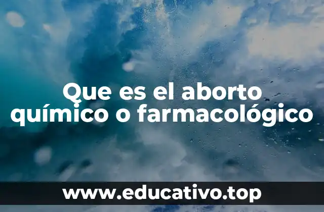 Que es el aborto químico o farmacológico