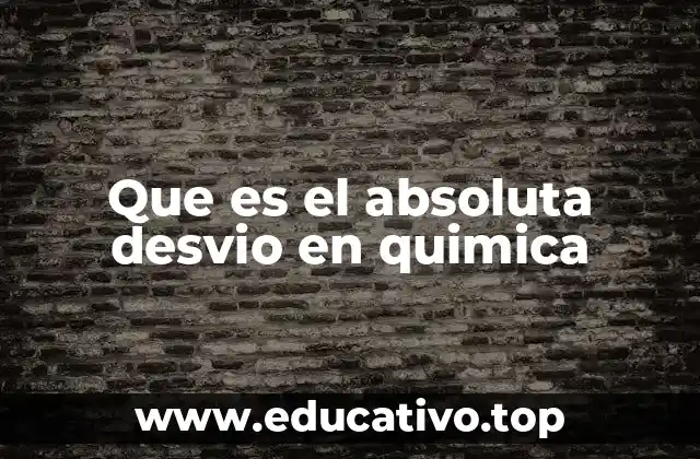 Que es el absoluta desvio en quimica