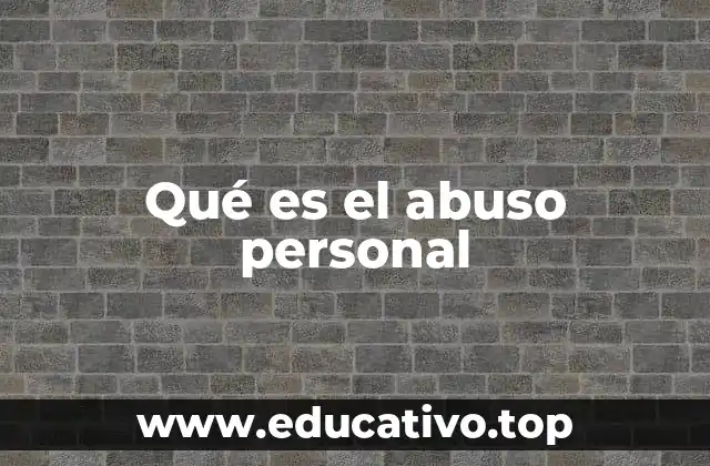 Qué es el abuso personal