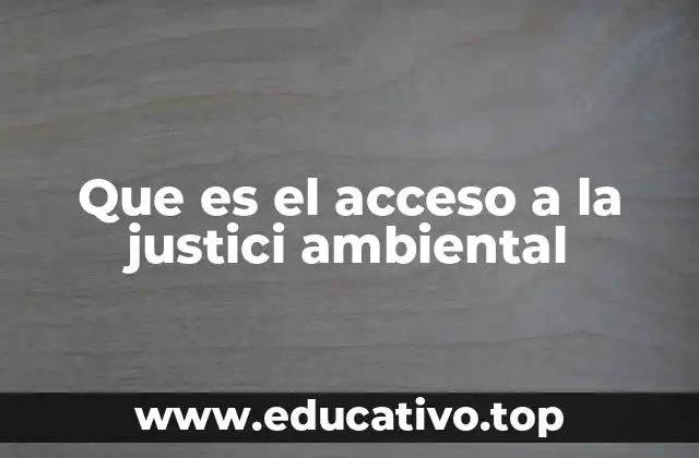 Que es el acceso a la justici ambiental