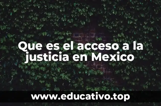 Que es el acceso a la justicia en Mexico