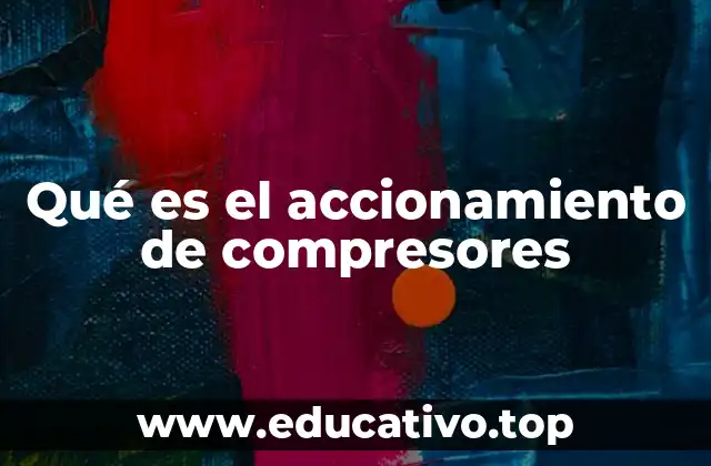 Qué es el accionamiento de compresores