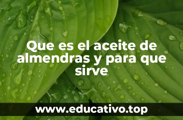 Que es el aceite de almendras y para que sirve