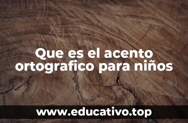 Que es el acento ortografico para niños
