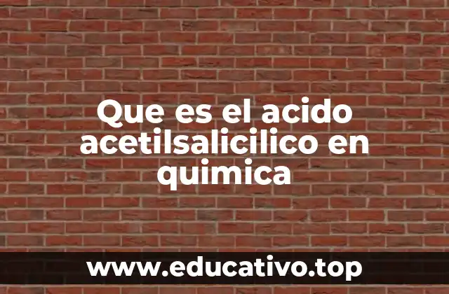 Que es el acido acetilsalicilico en quimica