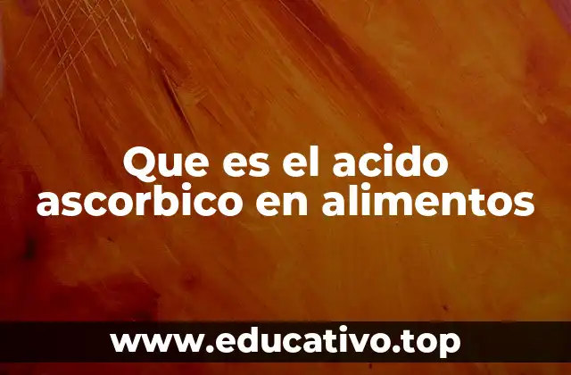 Que es el acido ascorbico en alimentos