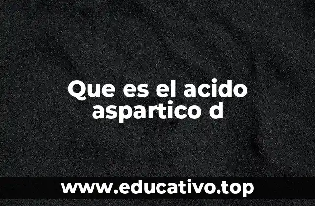 Que es el acido aspartico d