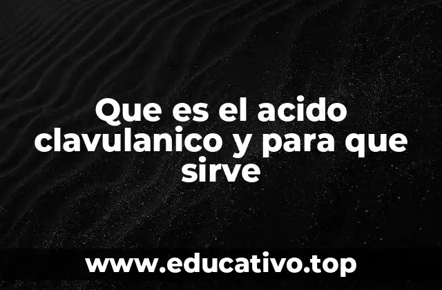 Que es el acido clavulanico y para que sirve