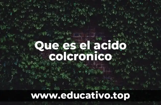 Que es el acido colcronico