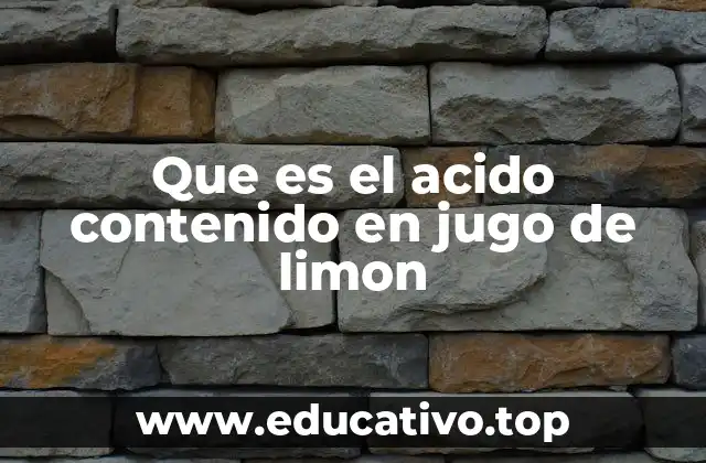 Que es el acido contenido en jugo de limon