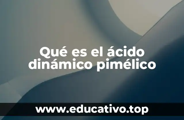 Qué es el ácido dinámico pimélico