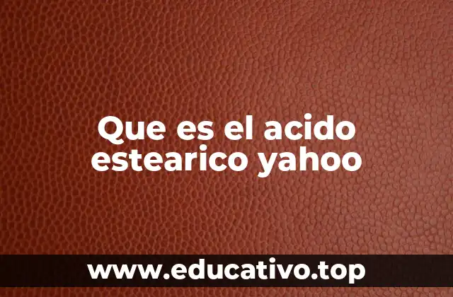 Que es el acido estearico yahoo