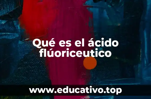 Qué es el ácido flúoriceutico