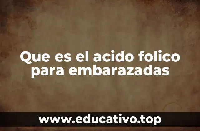 Que es el acido folico para embarazadas