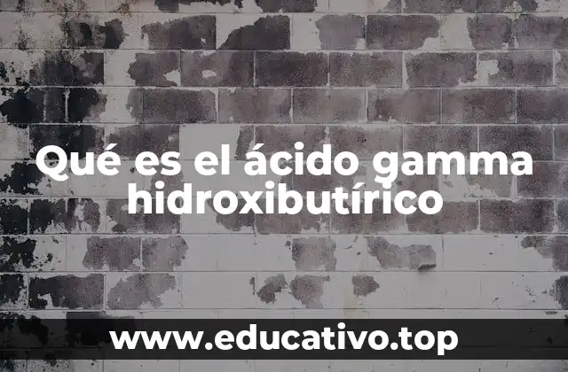 Qué es el ácido gamma hidroxibutírico