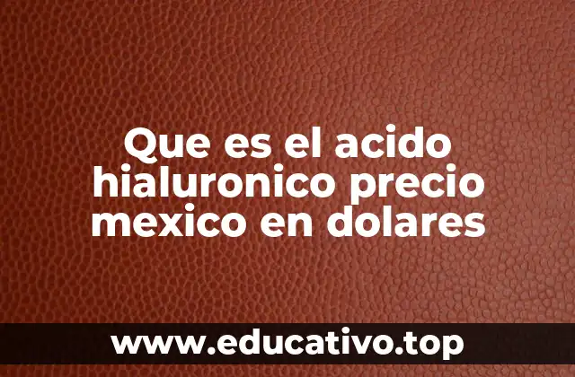 Que es el acido hialuronico precio mexico en dolares