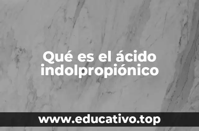 Qué es el ácido indolpropiónico