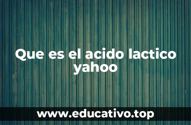 Que es el acido lactico yahoo