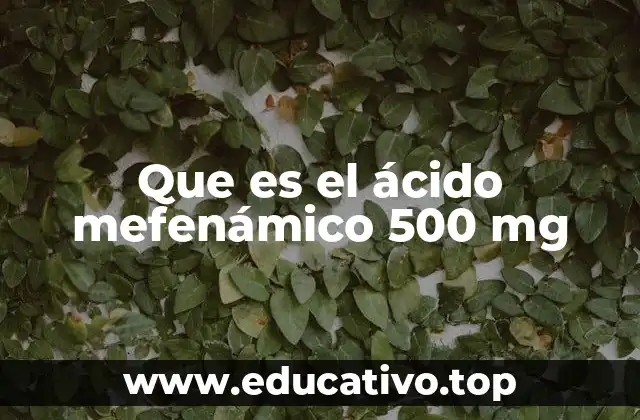 Que es el ácido mefenámico 500 mg