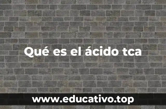 Qué es el ácido tca