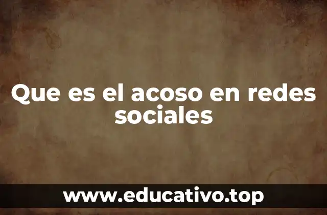 Que es el acoso en redes sociales