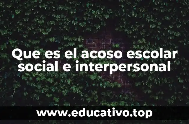 Que es el acoso escolar social e interpersonal