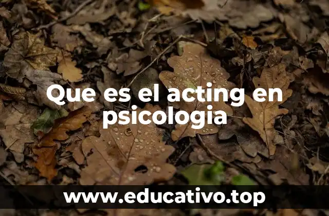 Que es el acting en psicologia
