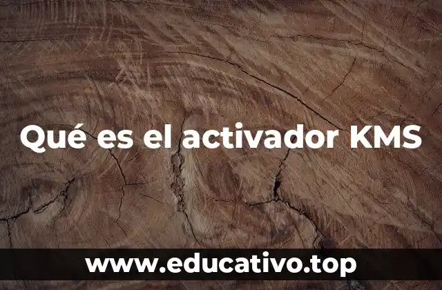 Qué es el activador KMS